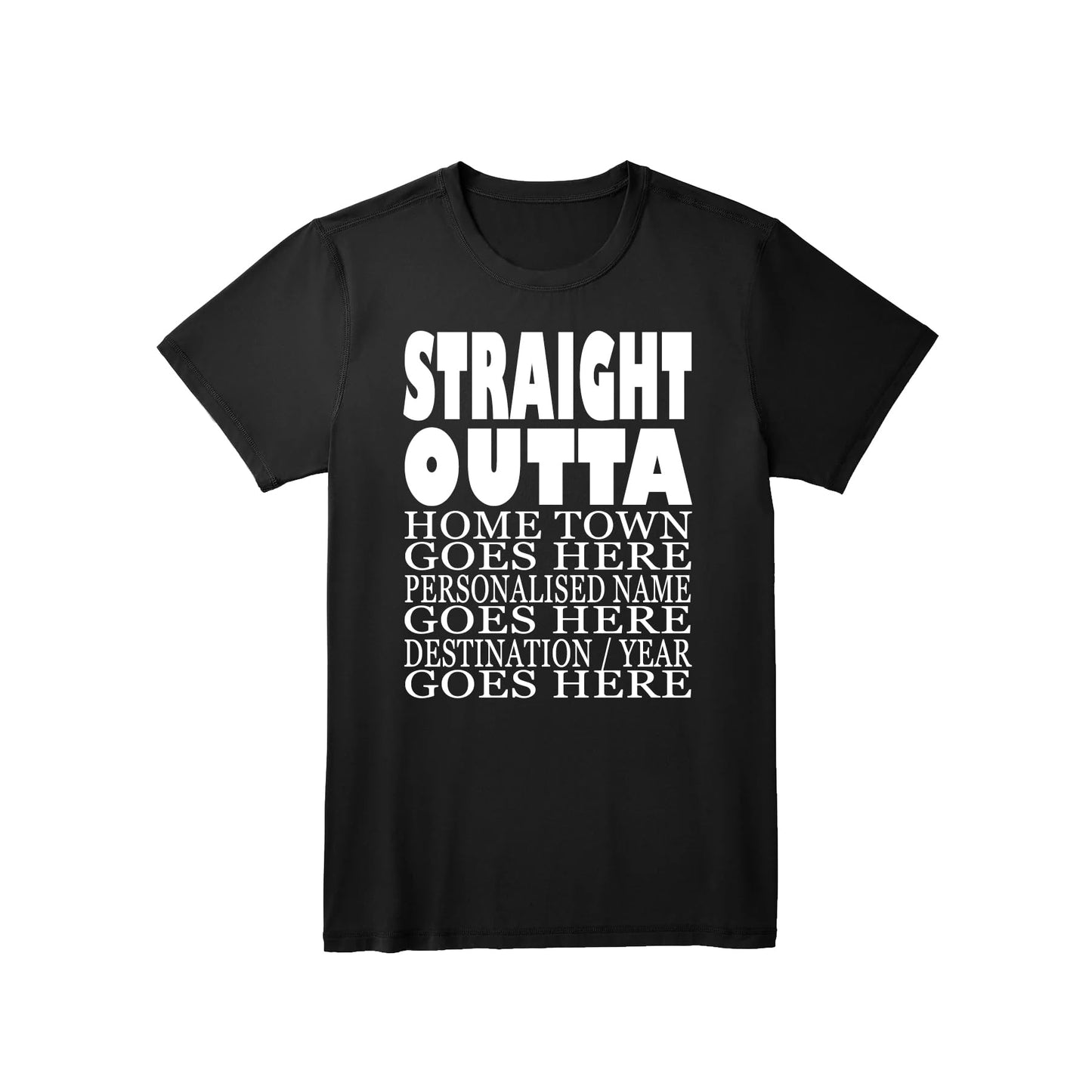 Straight Outta Personalised Name Your Town Chosen Destination & Year Customised Slogan T-Shirt Gift