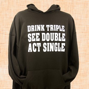 Drink Triple, See Double, Act Single Hoodie 