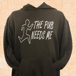 The Pub Needs Me Hoodie 