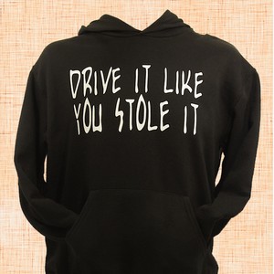 Drive It Like You Stole It Hoodie 