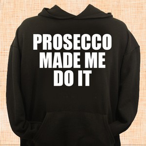 Prosecco Made Me Do It Hoodie