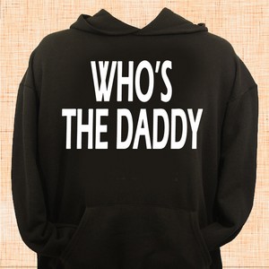 Who's The Daddy Hoodie