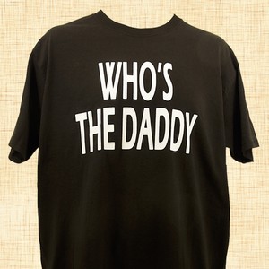 Who's The Daddy T-Shirt