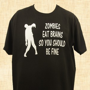 Zombies Eat Brains So You Should Be Fine T-Shirt