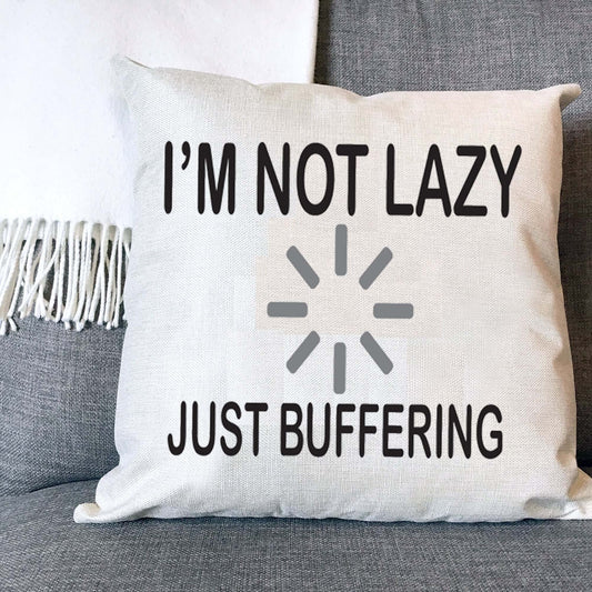 I'm Not Lazy Just Buffering Naturally Woven Linen Style Cushion Cover Pillow Gift Available in Choice of Five Colours