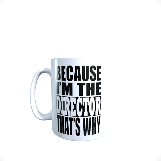 Because I'm The Director That's Why Funny Slogan Mug Gift