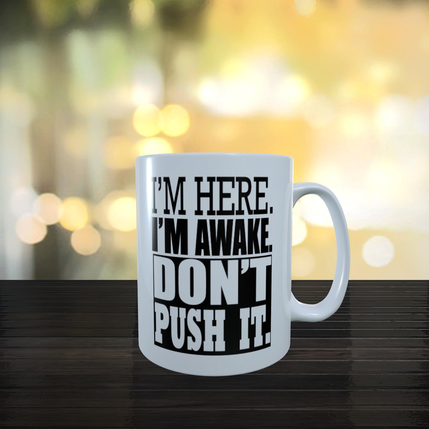 I'm Here I'm Awake Don't Push It Funny Slogan Mug Gift