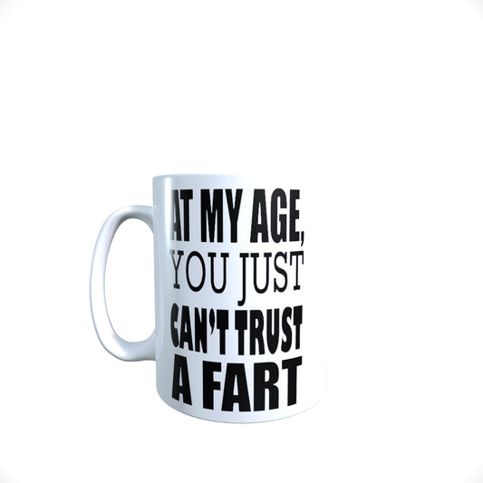 at My Age You Just Can't Trust A Fart Funny Slogan Mug Gift