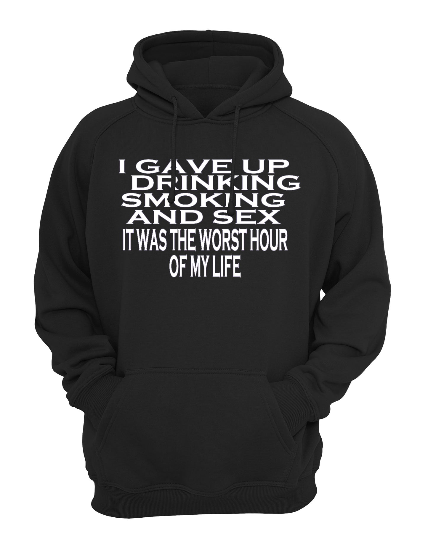 I Gave Up Drinking Smoking & S*x, It Was the Worse Hour of my Life Slogan Unisex Casual Novelty Hoody Hoodie Sweatshirt Black