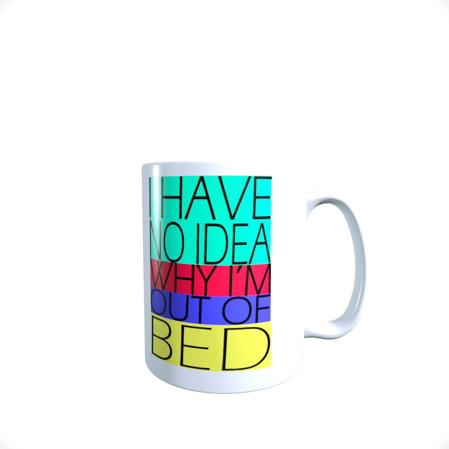I Have No Idea Why I'm Out of Bed Funny Slogan Mug Gift