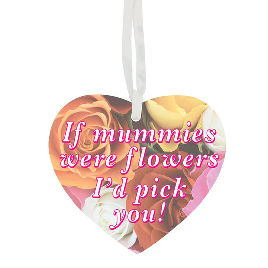 If Mummies Were Flowers I'd Pick You + More Relative Options Available Customised Hanging Heart Ceramic Keepsake