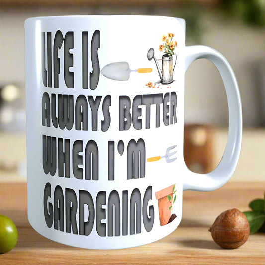 Life is Always Better When I'm Gardening Garden Gift Mug