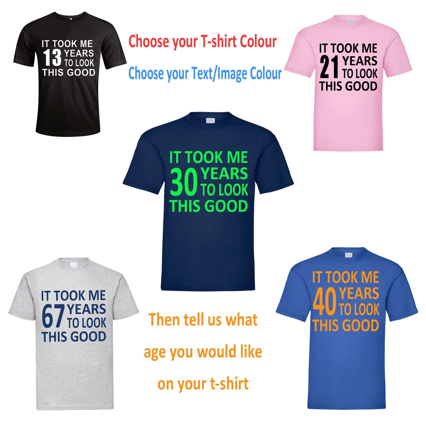 It Took Me (Your Age) Number of Years to Look This Good Cheeky Funny Humour Slogan Personalised Colours Unisex T-Shirt Gift Black