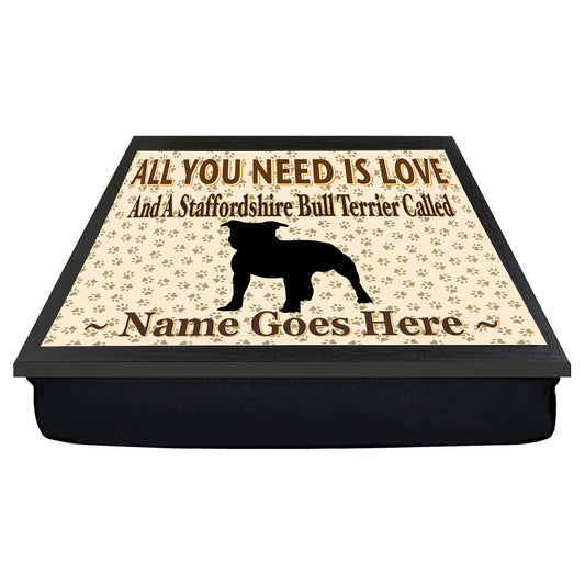 All You Need Is Love and a Staffordshire Bull Terrier Personalised Dog Breed Cushion Lap Tray Bean Bag Gift