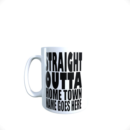 Straight Outta Personalised Home Town Novelty Slogan Mug Gift
