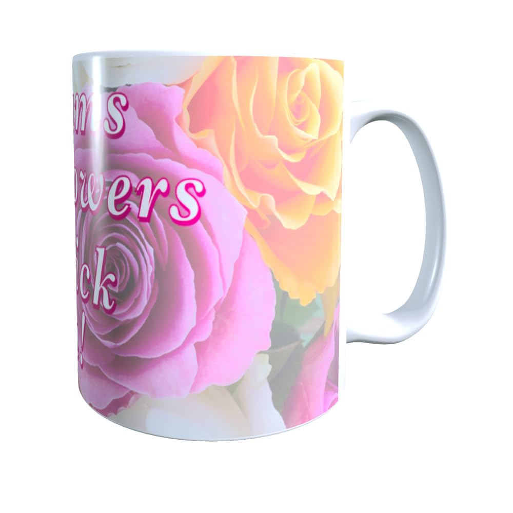 If Mums were Flowers I'd Pick You + More Relative Options Available Customised Ceramic Mug