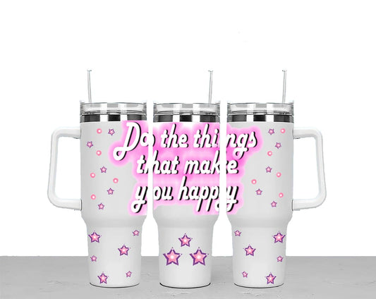 Do The Things Thats Make You Happy Large Unisex 40oz Stainless Steel Travel Cup Tumbler Gift with Carry Handle, Lid and Straw