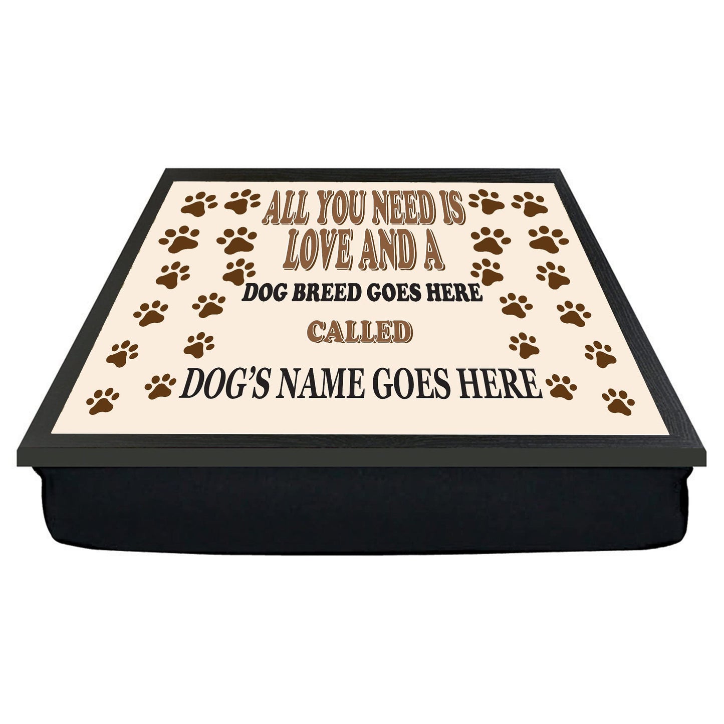 All You Need is Love and a (Dog Breed) Called (Dog's Name) Personalised Lap Tray Gift