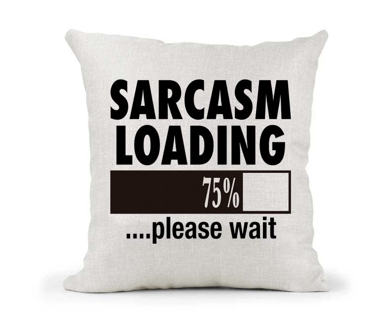 Sarcasm Loading Naturally Woven Linen Style Cushion Cover Pillow Gift Available in Choice of Five Colours