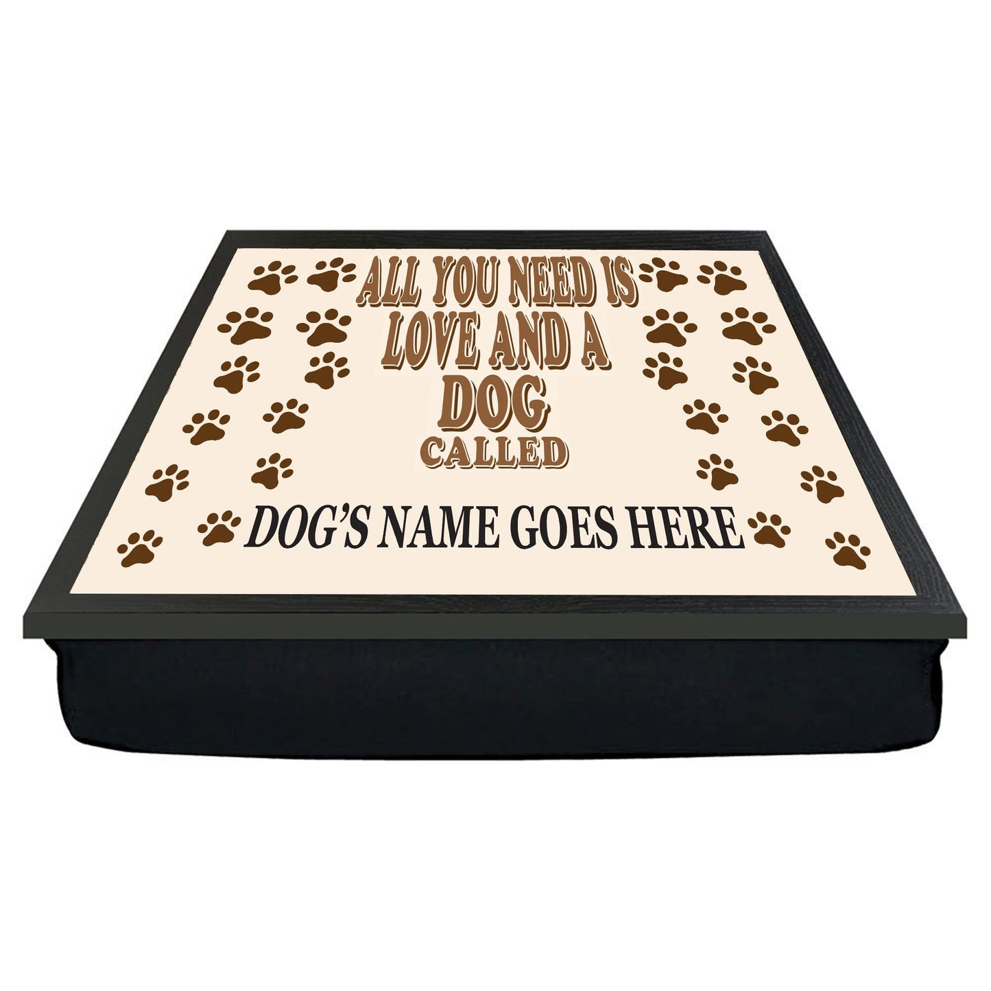 All You Need is Love and a Dog Called (dog's name) Personalised Lap Tray Gift