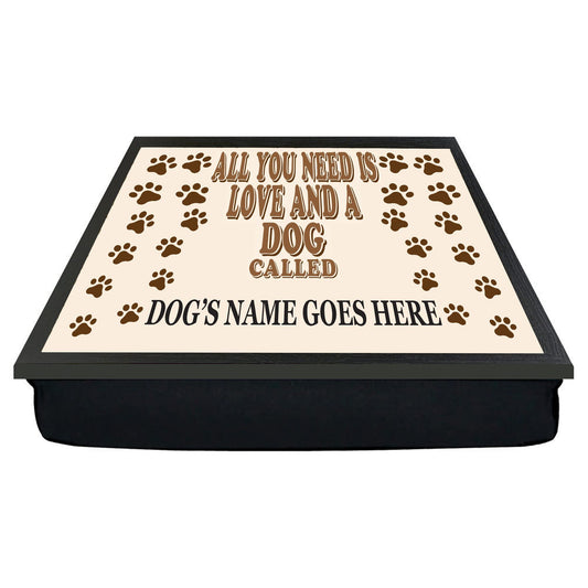 All You Need is Love and a Dog Called (dog's name) Personalised Lap Tray Gift