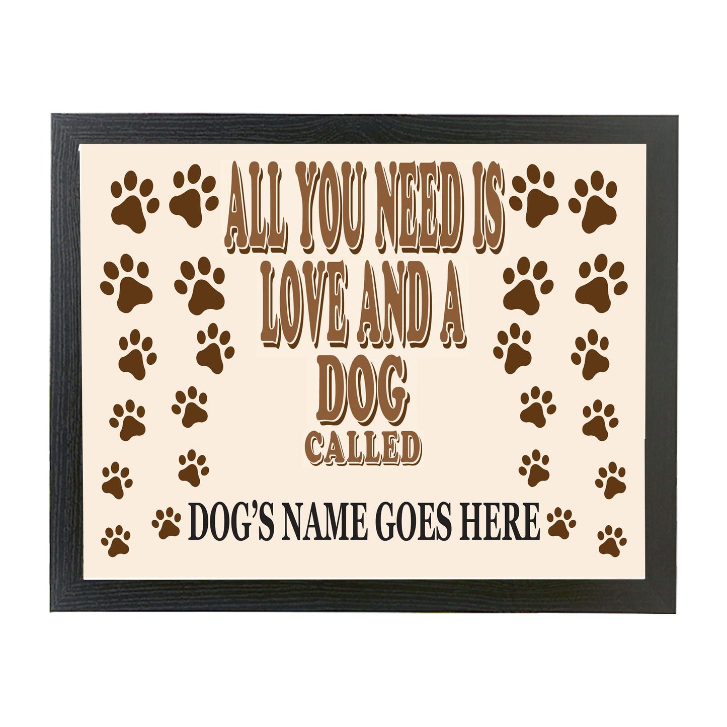 All You Need is Love and a Dog Called (dog's name) Personalised Lap Tray Gift