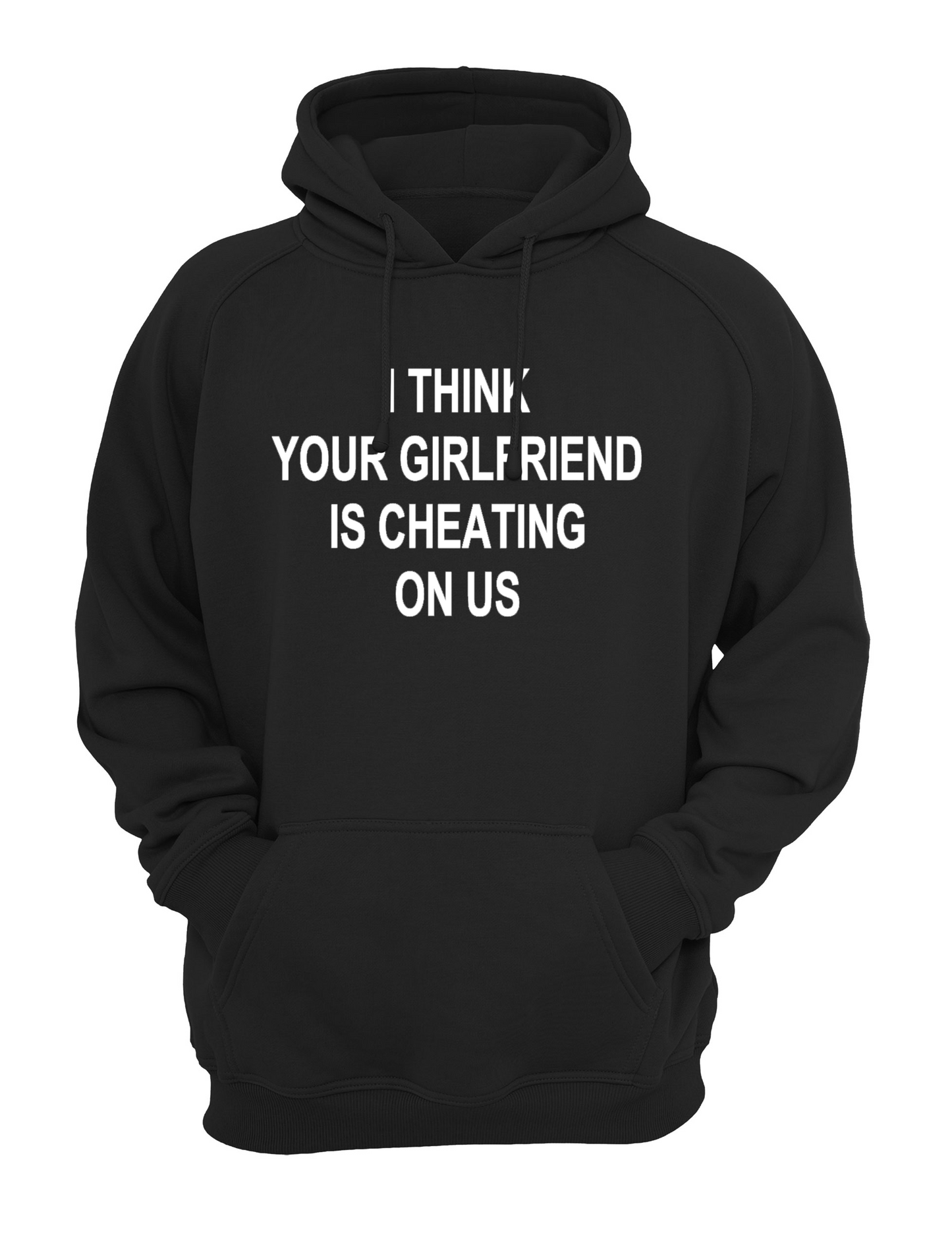 I Think Your Girlfriend Is Cheating On Us Slogan Unisex Casual Hoody, Sweatshirt, Sweat Black, Grey