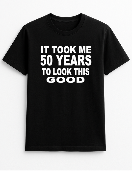 It Took Me (Your Age) Number of Years to Look This Good Cheeky Funny Humour Slogan Personalised Colours Unisex T-Shirt Gift Black