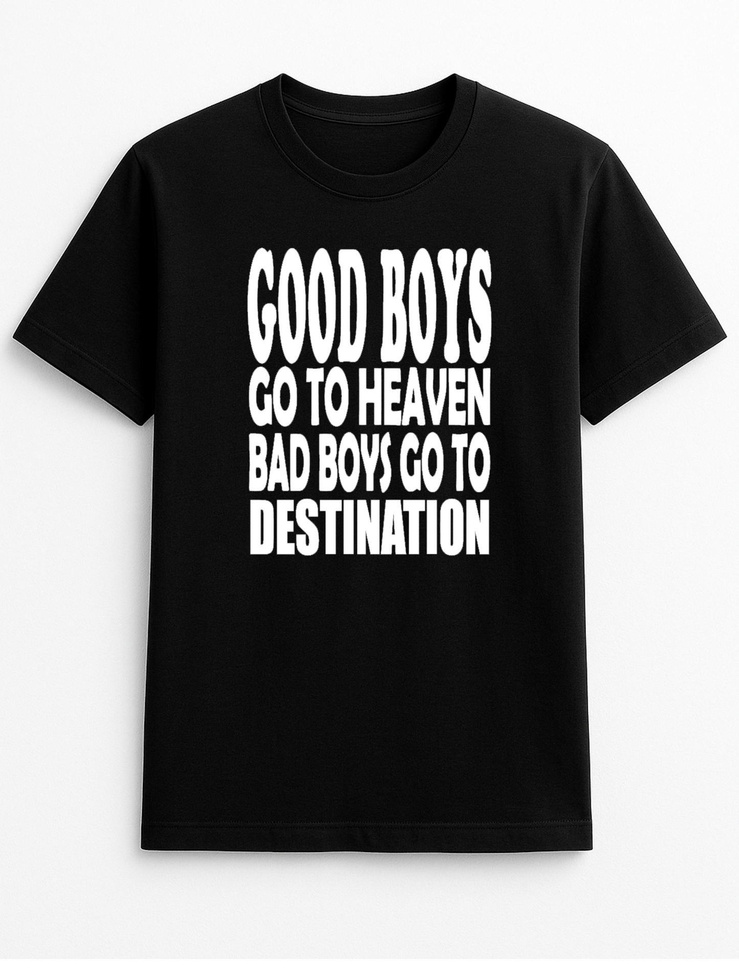 Good Boys Go to Heaven Bad Boys Go to Your Destination Customised Slogan T-Shirt Gift