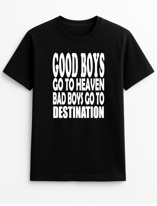 Good Boys Go to Heaven Bad Boys Go to Your Destination Customised Slogan T-Shirt Gift