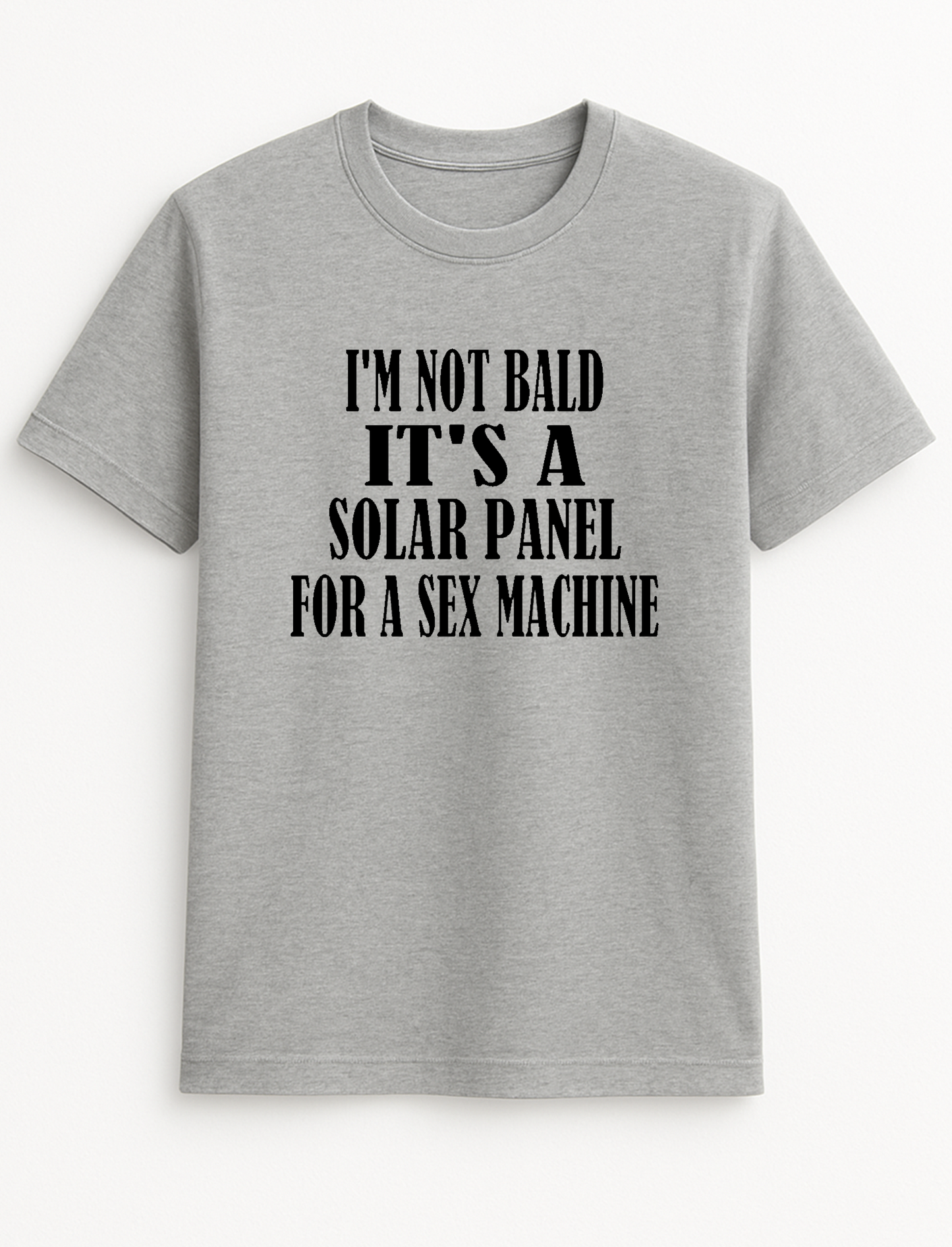 I'm Not Bald It's A Solar Panel for A Sex Machine Humorous Funny Slogan Personalised Colours Unisex T-Shirt Gift Black