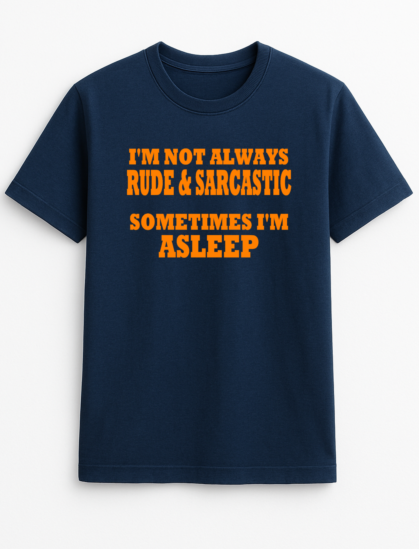 I'm Not Always Rude & Sarcastic Sometimes I'm Asleep Humorous Funny Novelty Personalised Colours Slogan Unisex T-Shirt Top Tee Gift Black