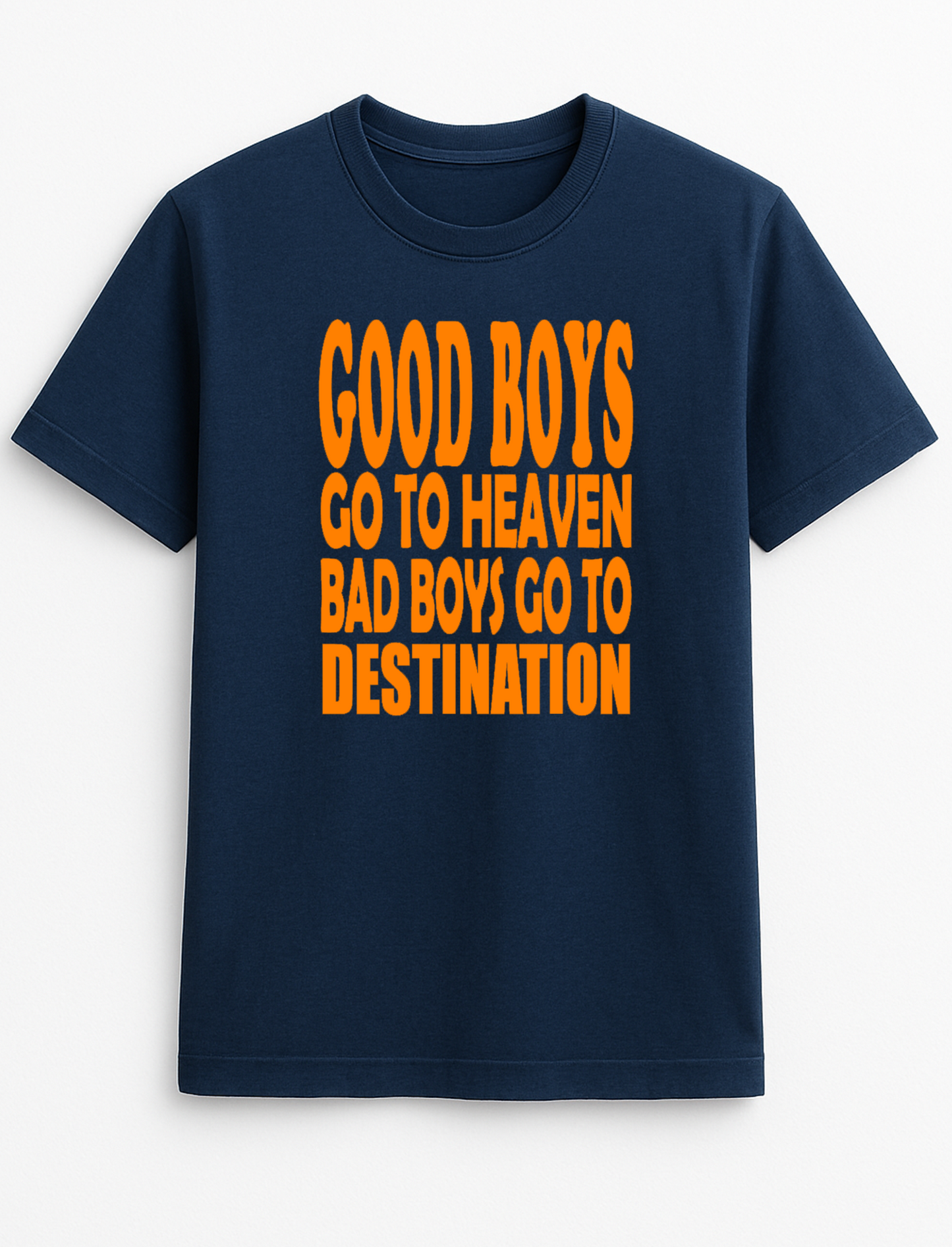 Good Boys Go to Heaven Bad Boys Go to Your Destination Customised Slogan T-Shirt Gift