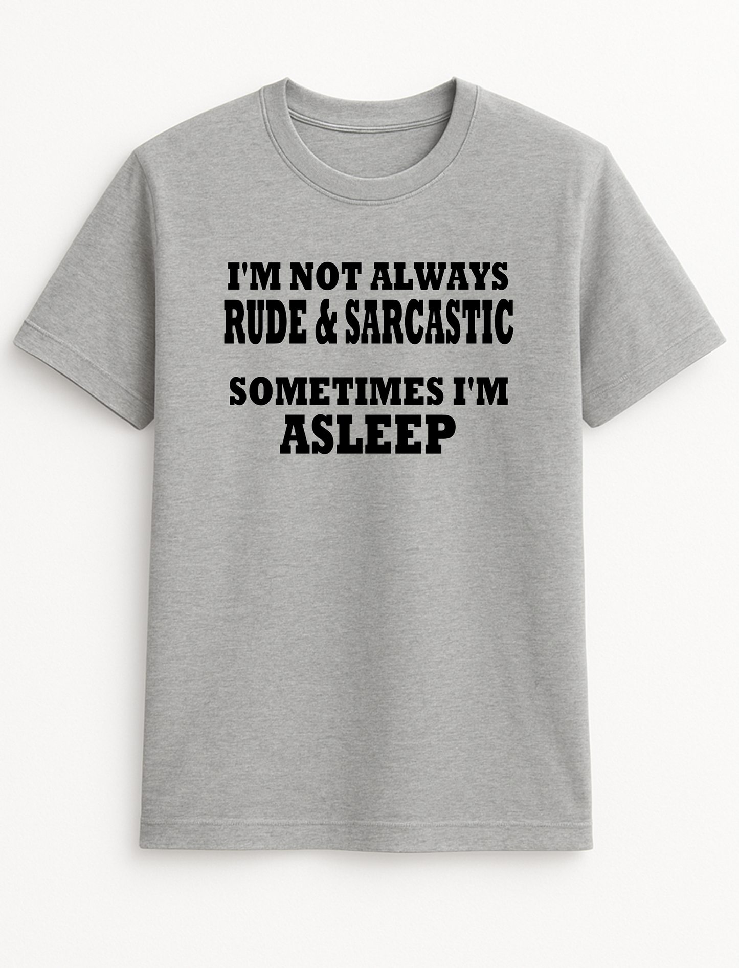I'm Not Always Rude & Sarcastic Sometimes I'm Asleep Humorous Funny Novelty Personalised Colours Slogan Unisex T-Shirt Top Tee Gift Black