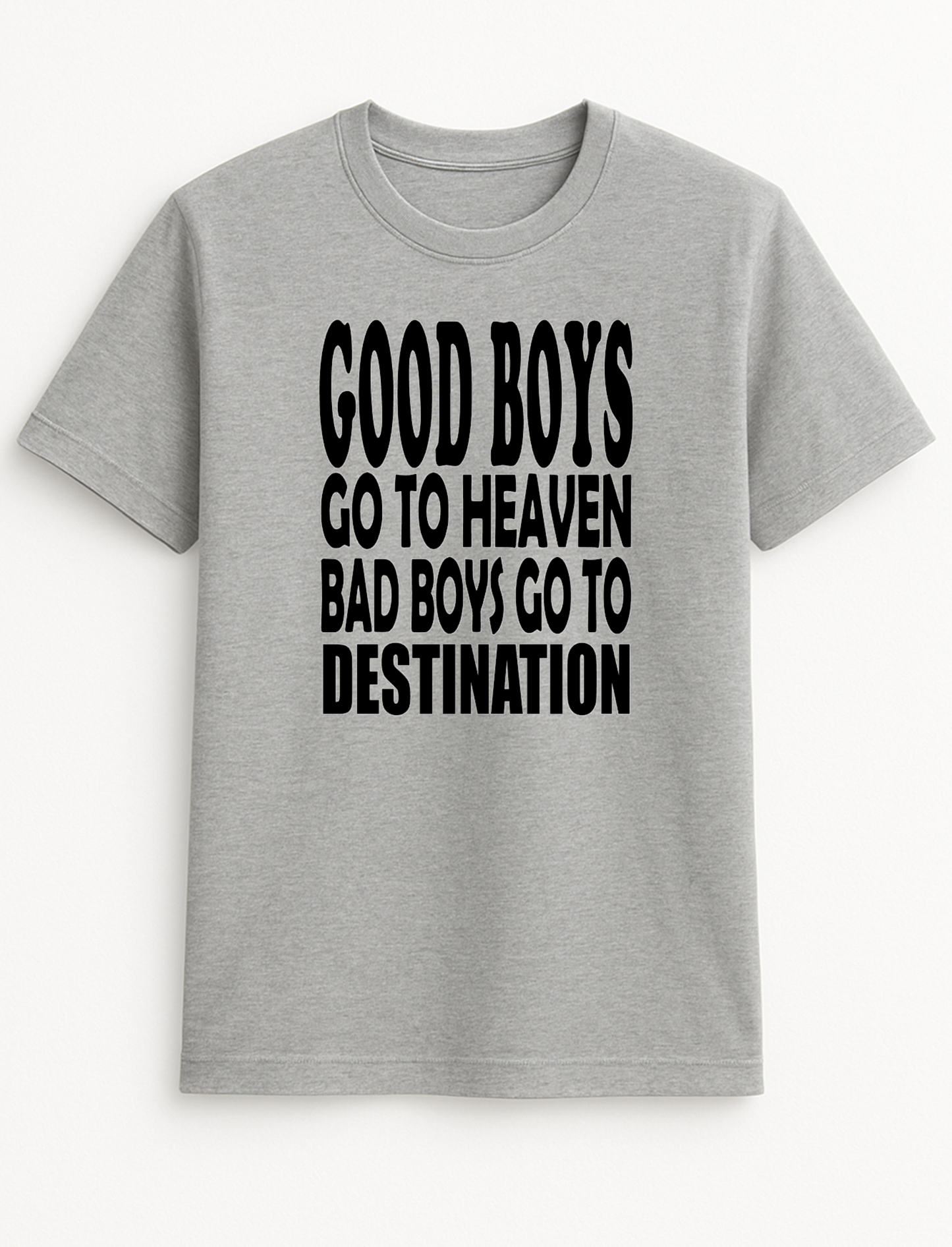 Good Boys Go to Heaven Bad Boys Go to Your Destination Customised Slogan T-Shirt Gift