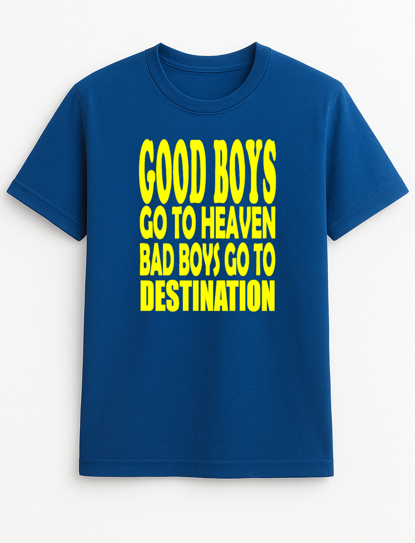 Good Boys Go to Heaven Bad Boys Go to Your Destination Customised Slogan T-Shirt Gift