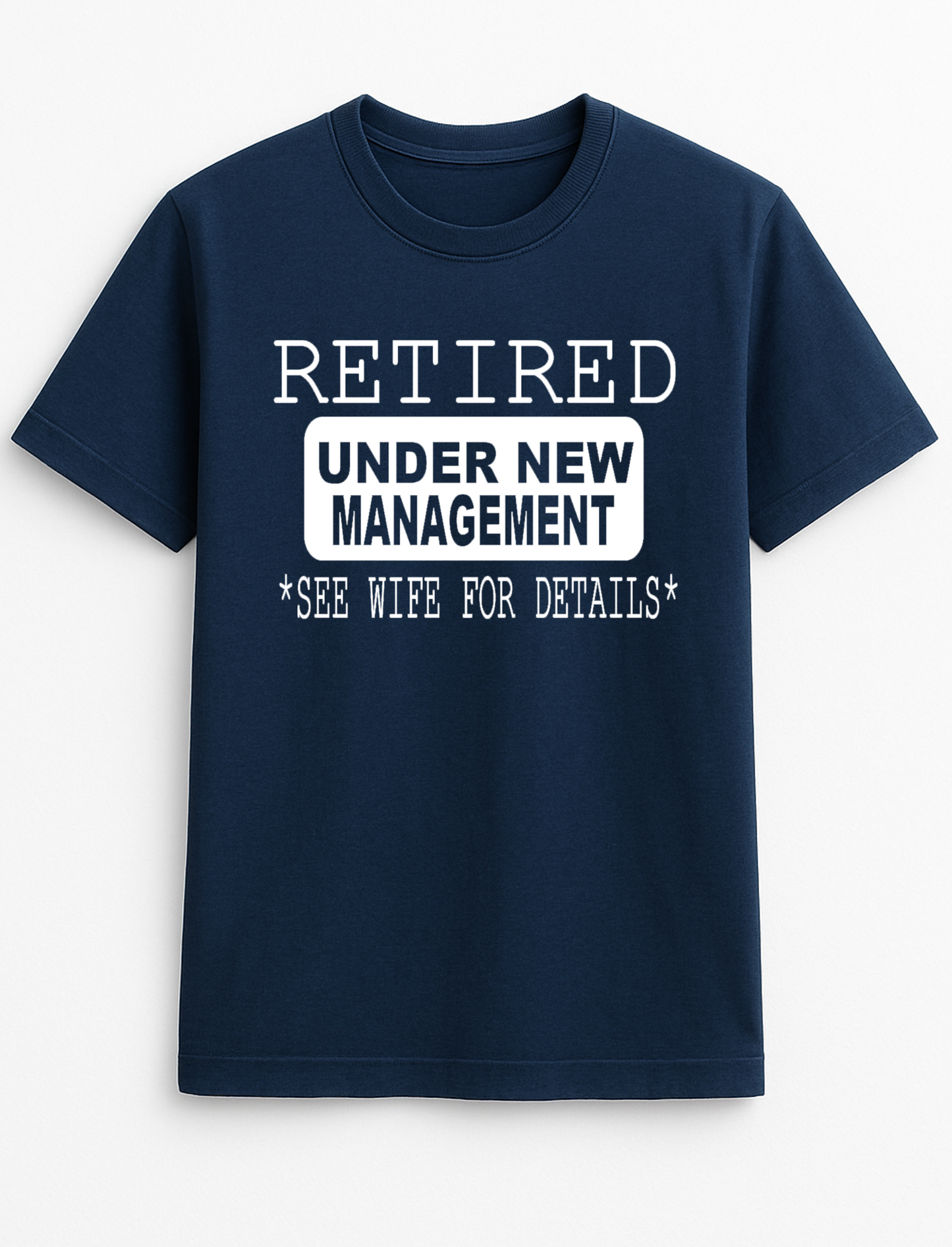 Retired Under New Management - See Wife for Details Humorous Funny Slogan Personalised Colours Unisex T-Shirt Gift Black, S-XXL