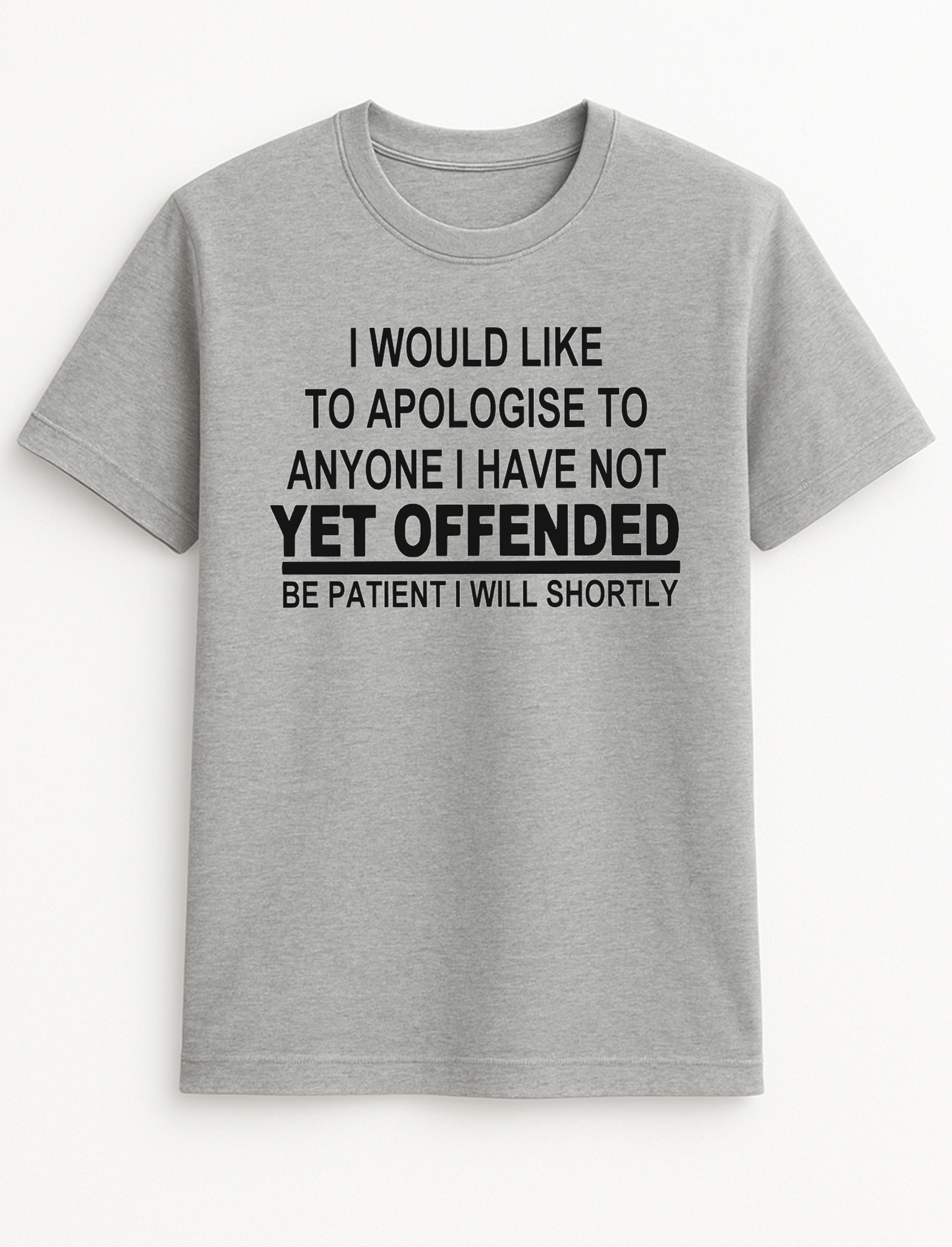 I Would Like to Apologise to Anyone Not Yet Offended Humorous Funny Slogan Personalised Colours Unisex T-Shirt Gift Black