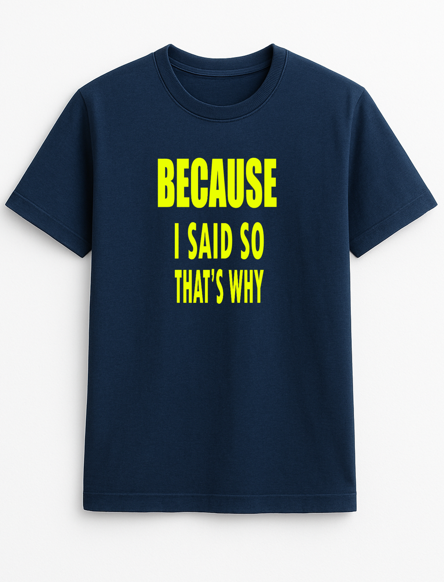 Because I Said So That's Why Humorous Funny Novelty Personalised Colours Slogan Unisex T-Shirt Top Tee Gift Black