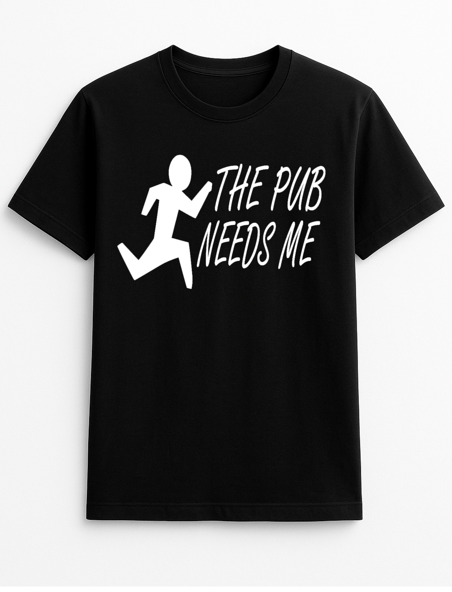 The Pub Needs Me Personalised Colours T-Shirt Top Tee Unisex Humour Funny Slogan Gift Black