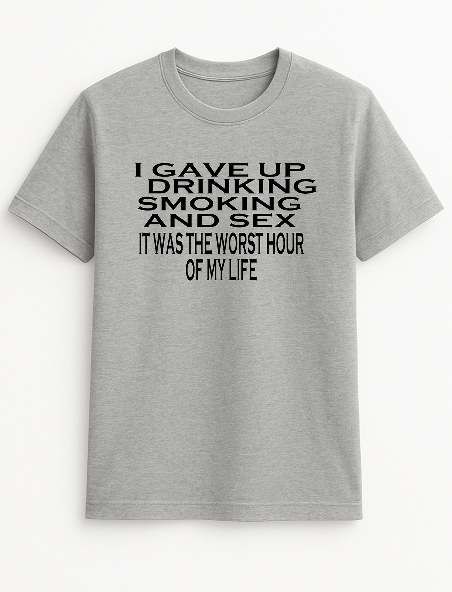 I Gave up Drinking Smoking and Sex. It was The Worst Hour of My Life Humorous Funny Slogan Personalised Colours Unisex T-Shirt Gift Black