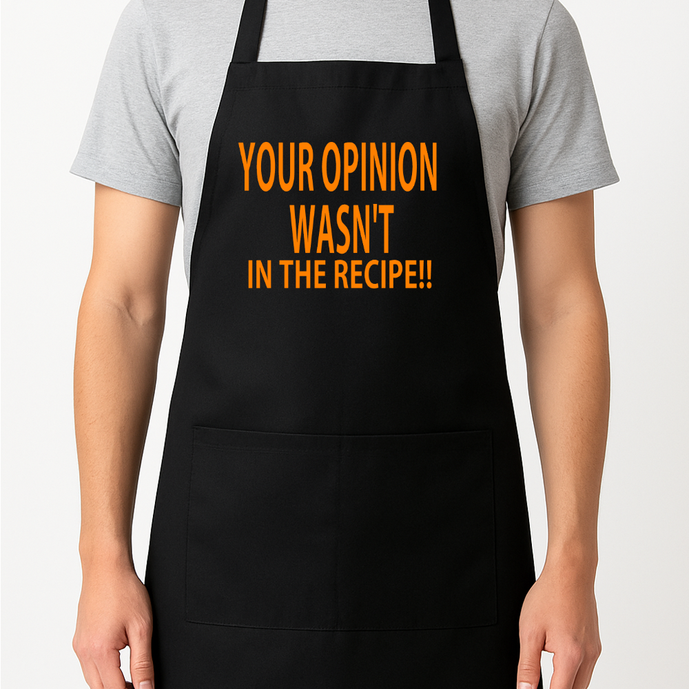 Your Opinion Wasn't in the Recipe!! Apron Gift Present Barbeque