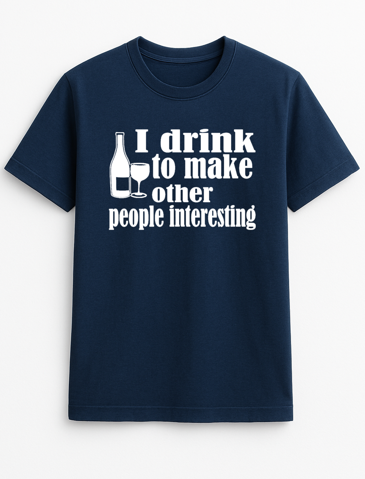 I Drink Wine to Make Others Interesting Humorous Funny Slogan Personalised Colours Unisex T-Shirt Gift Black