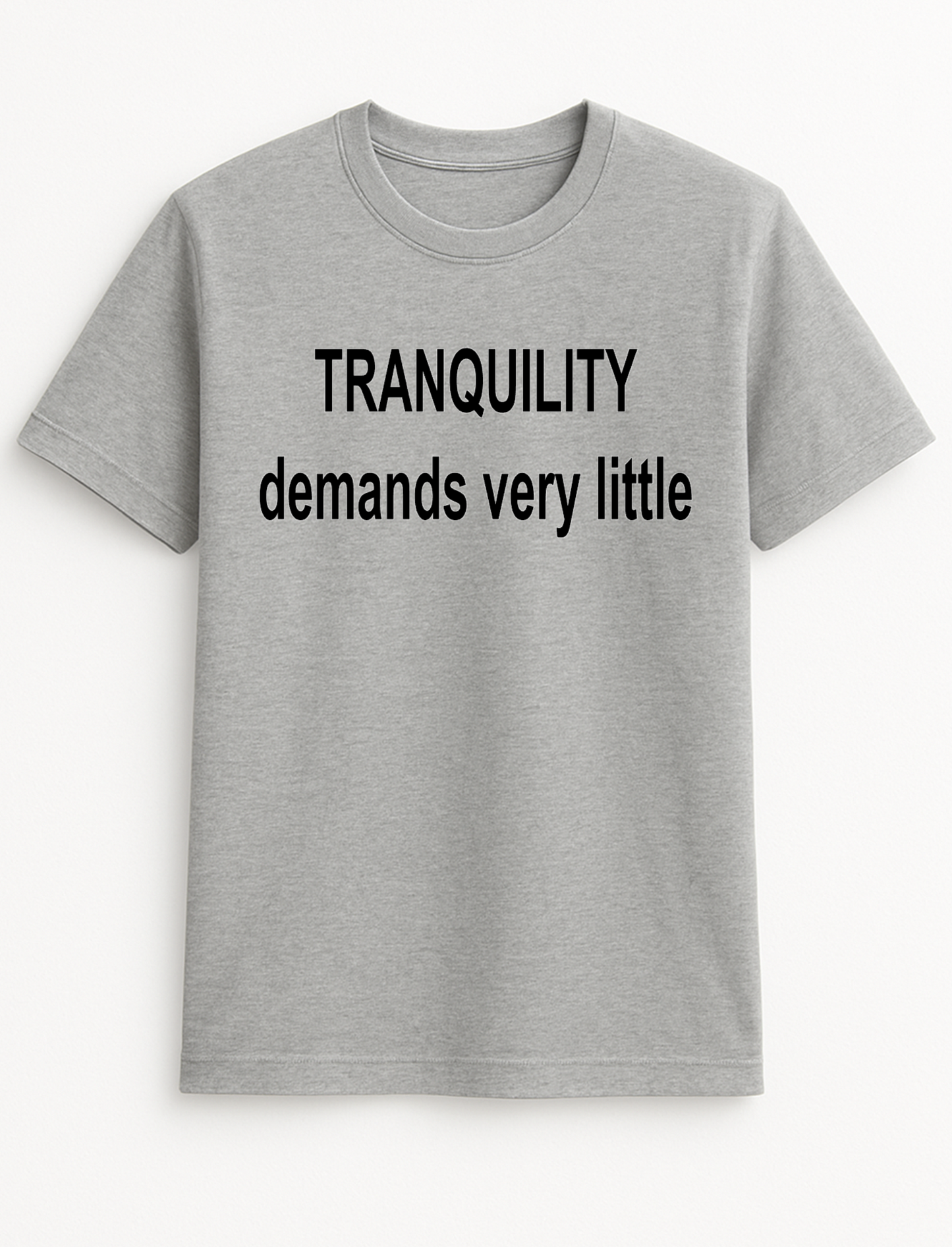 Tranquillity Demands Very Little Humour Funny Slogan Personalised Colours Unisex Top Tee T-Shirt Gift Black