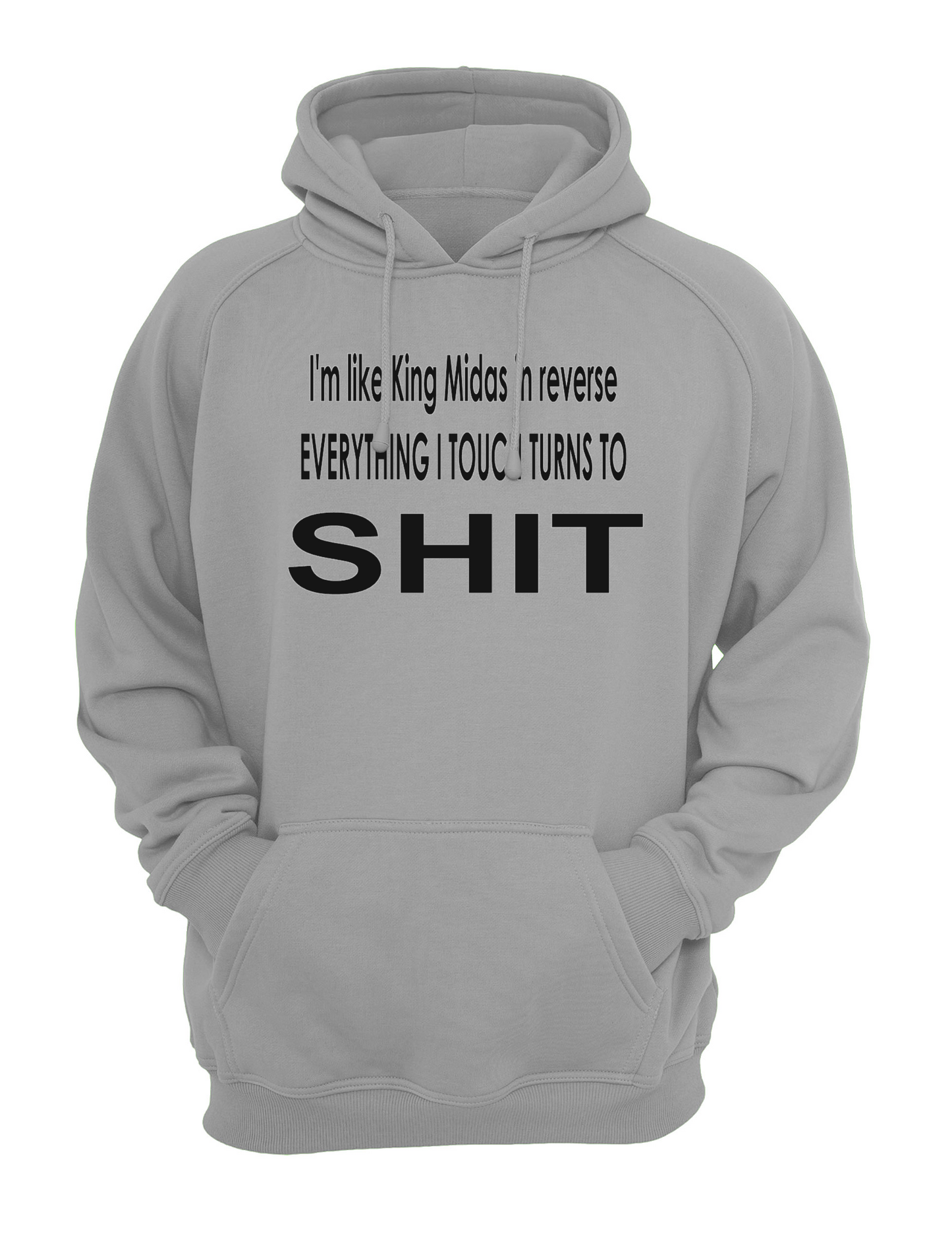 I'm Like King Midas in Reverse, Everything I Touch Turns to Sh*t Slogan Unisex Casual Novelty Hoody Hoodie Sweatshirt Black