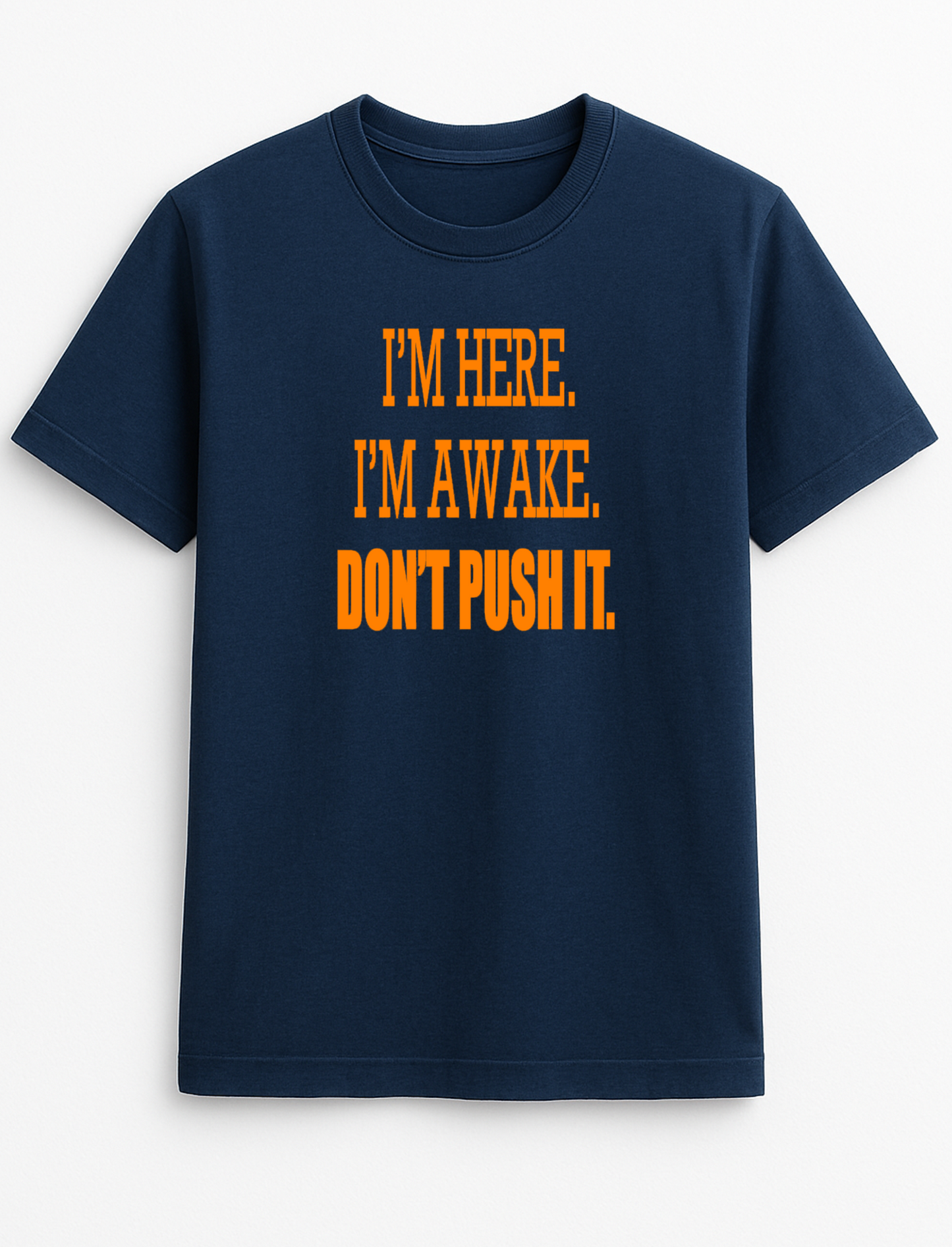 I'm Here I'm Awake Don't Push it Humorous Funny Novelty Personalised Colours Slogan Unisex T-Shirt Top Tee Gift Black