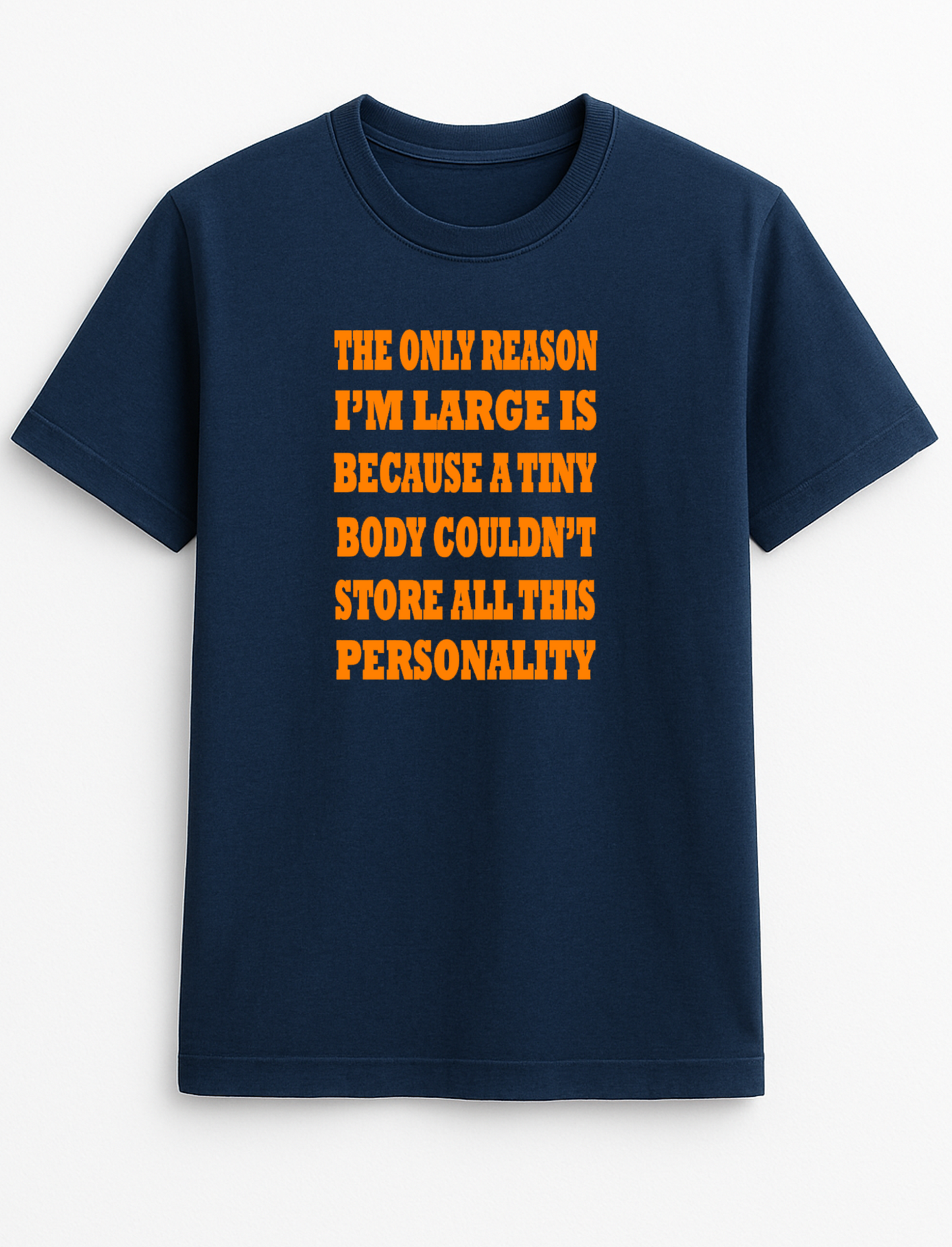 The Only Reason I'm Large is Because A Tiny Body Couldn't Store All This Personality Fat Humorous Funny Novelty Colours Slogan Unisex T-Shirt Black