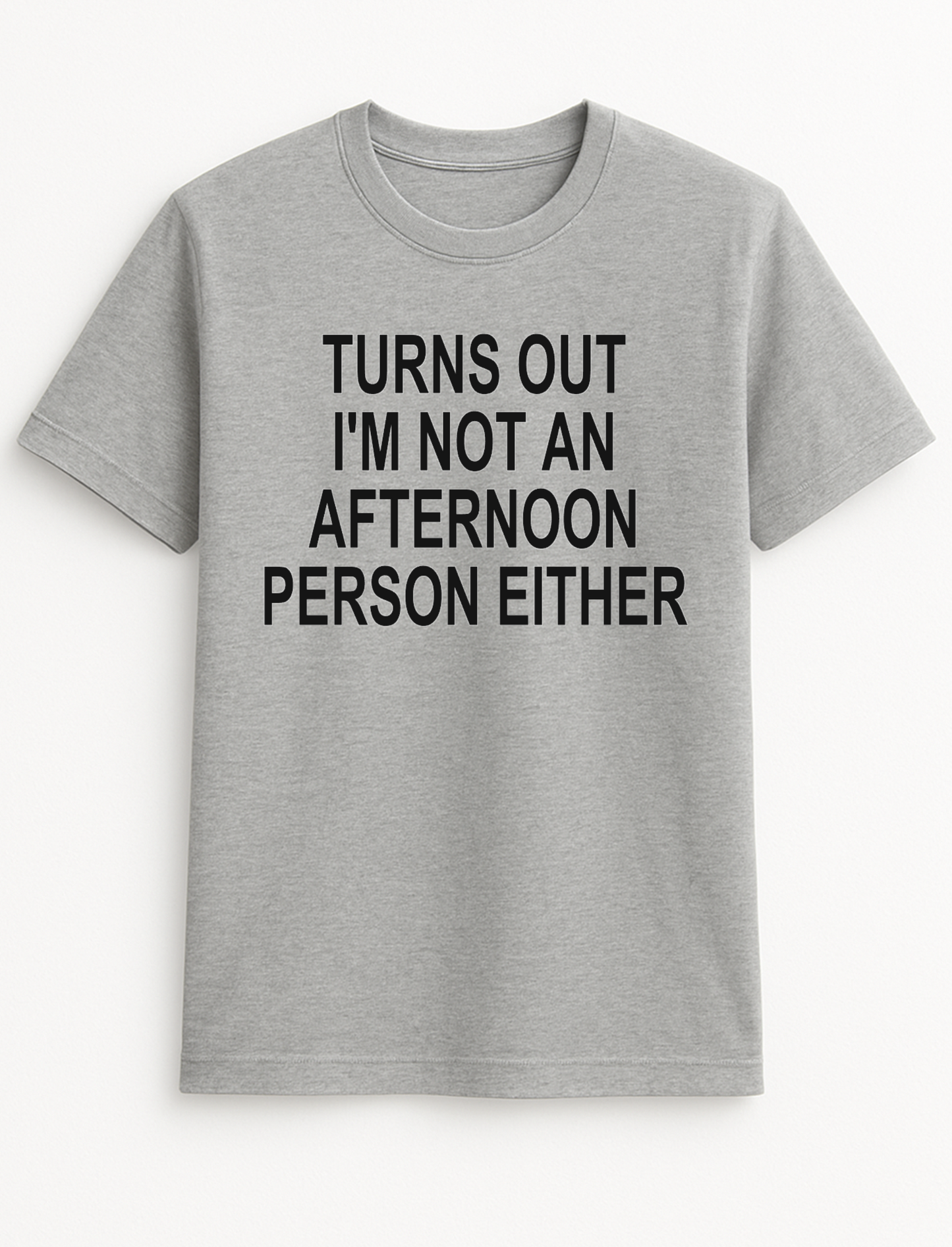 Turns Out I'm Not an Afternoon Person Either Humorous Funny Slogan Personalised Colours Unisex T-Shirt Gift Black