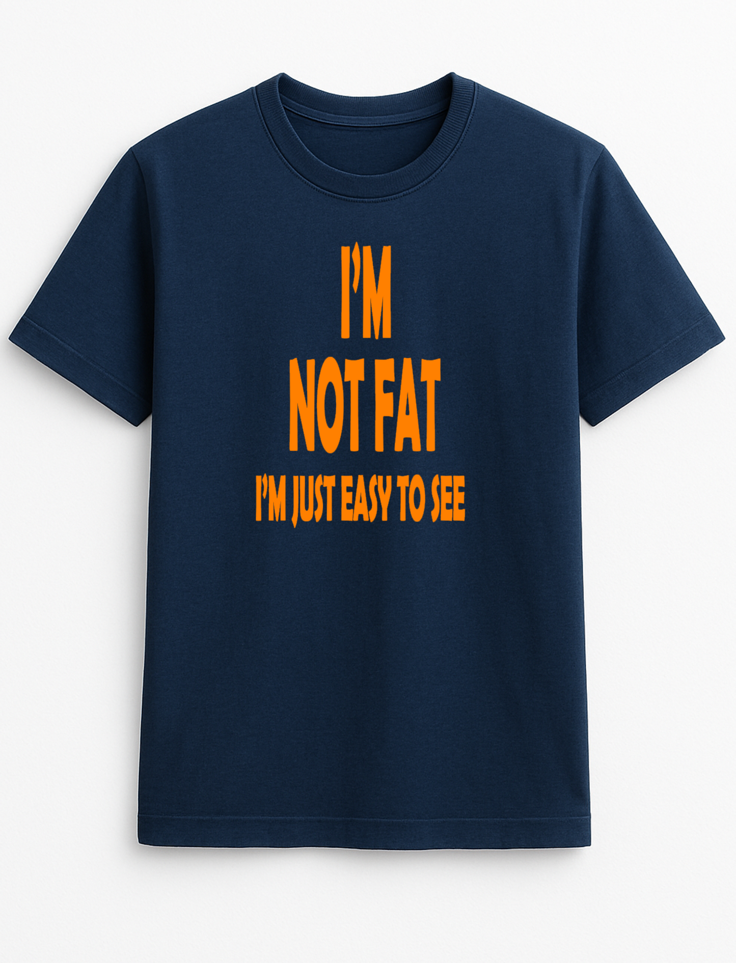 I'm Not Fat I'm Just Easy to See Humorous Funny Novelty Personalised Colours Slogan Unisex T-Shirt Top Tee Gift Black