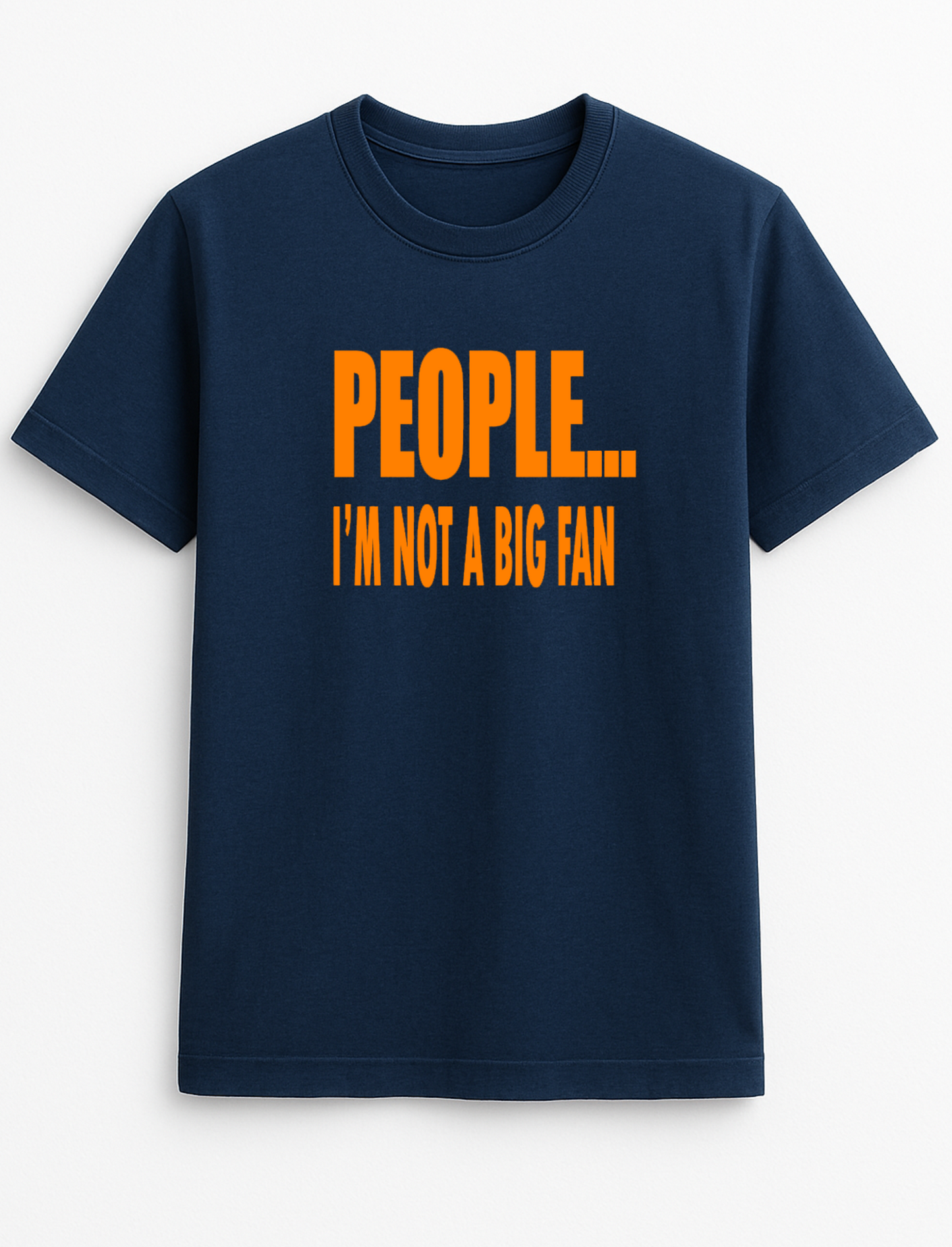 People ... I'm Not A Big Fan Humorous Funny Novelty Personalised Colours Slogan Unisex T-Shirt Top Tee Gift Black